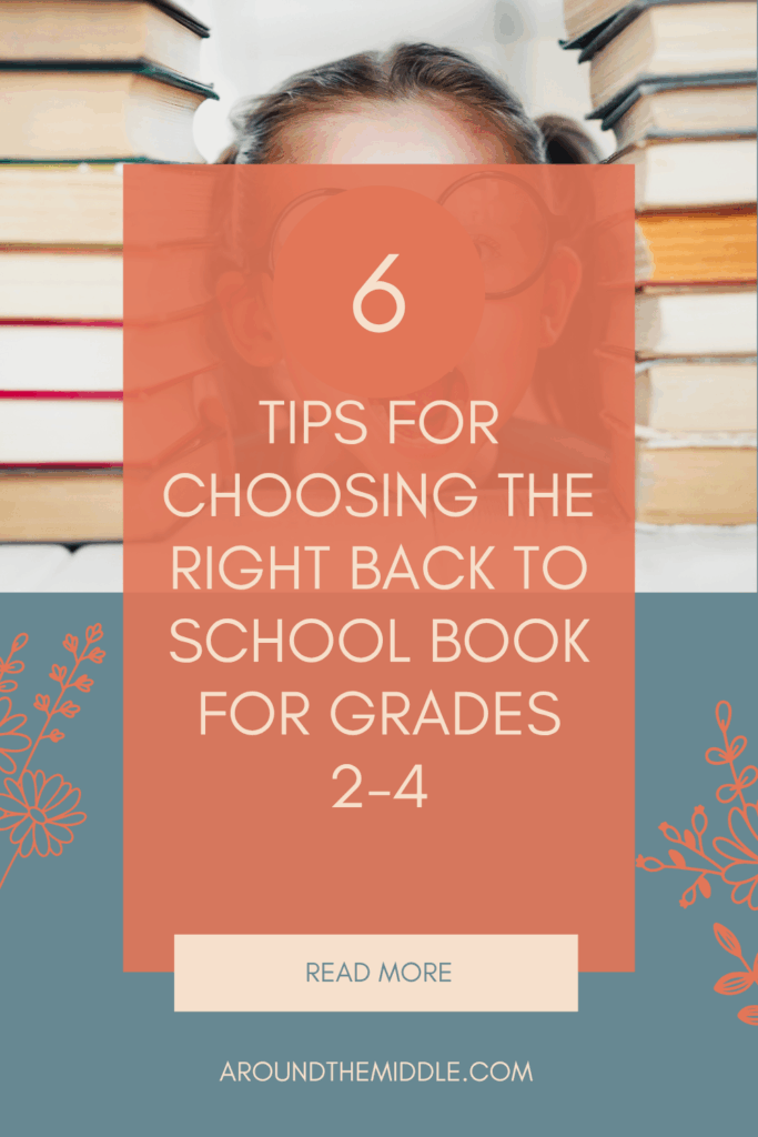Text reads: 6 Tips for Choosing the Right Back to School Books for Grades 2-4. Blog post image from a blog post by In Around the Middle @ aroundthemiddle.com. Image shows a young girl between two stacks of books.