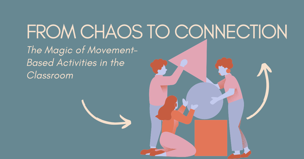 From Chaos to Connection: The Magic of Movement-Based Activities in the Classroom