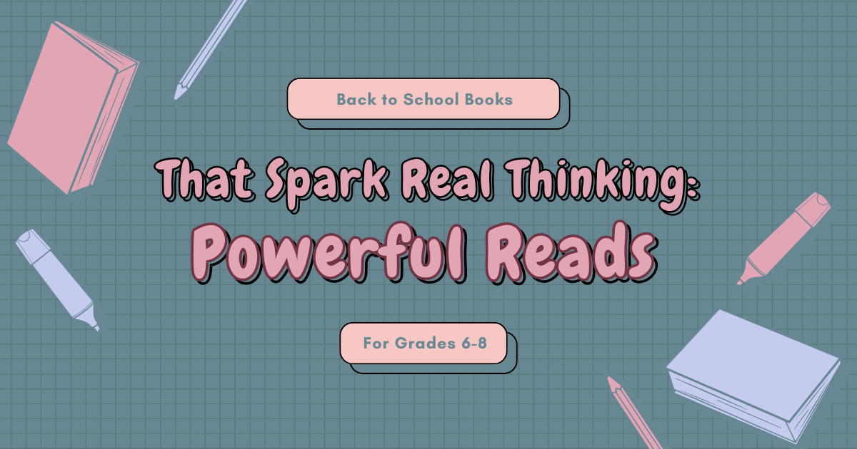 Back to School Books That Spark Real Thinking: Powerful Reads for Grades 6–8