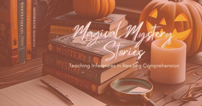 Text reads: Magical Mystery Stories: Teaching Inference in Reading Comprehension Made Easy. Image shows mystery texts, candle, jack-o-lantern and a notebook and pen. Blog Post Header Image by In Around the Middle @ aroundthemiddle.com