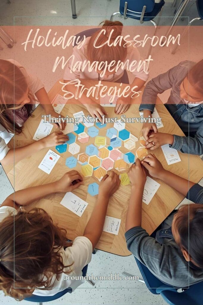 Holiday Classroom Management Strategies: Thriving Not Just Surviving. The image shows students working together at a table with a hexagonal thinking activity. Blog Post by In Around the Middle @ aroundthemiddle.com