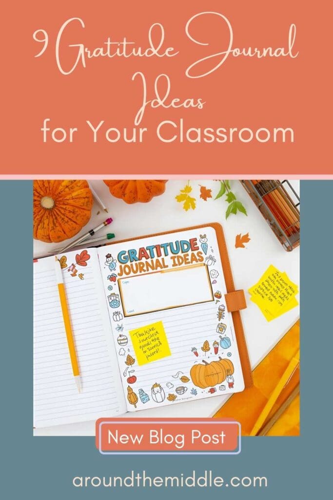Text reads 9 Gratitude Journal Ideas for Your Classroom. New blog post by In Around the Middle @ aroundthemiddle.com Image shows an open journal that says Gratitude Journal ideas with fall-themed doodles around the edges.