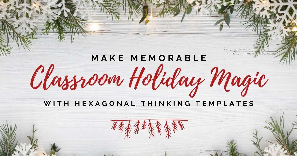 Make Memorable Classroom Holiday Magic with Effective Hexagonal Thinking Templates