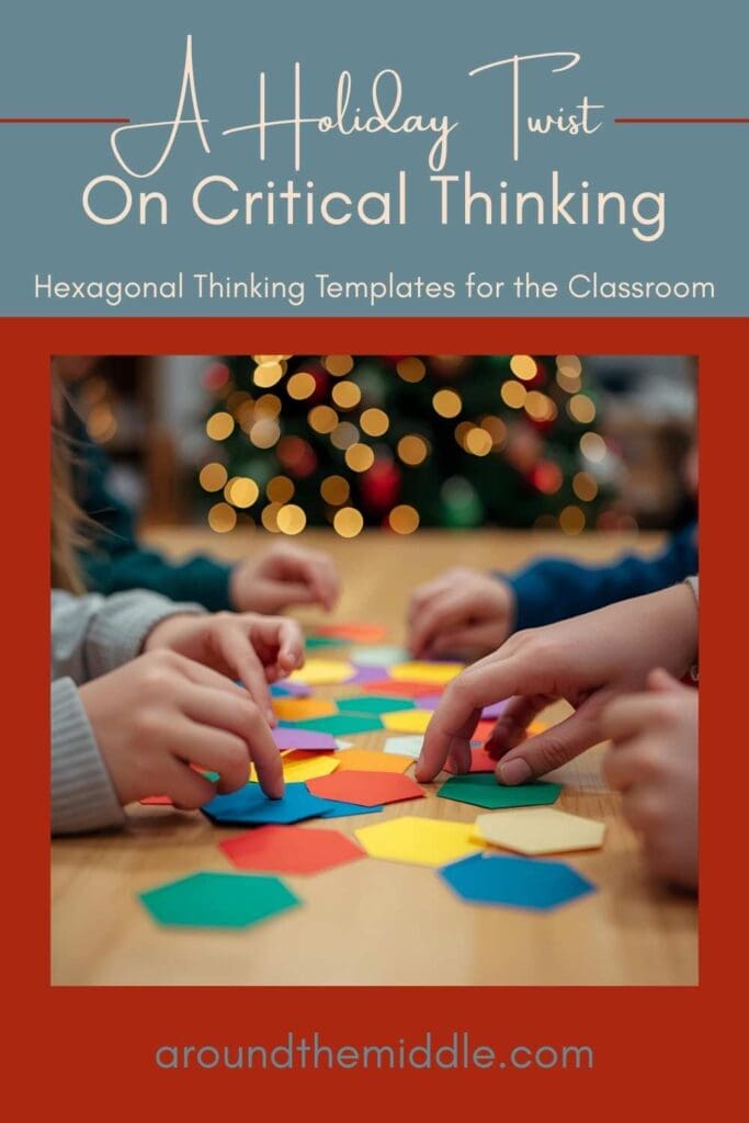 Text reads: A Holiday Twist on Critical Thinking. Hexagonal Thinking Templates for the Classroom. Image shows kids putting hexagons together as a group with a Christmas tree in the background. Blog Post by In Around the Middle @ aroundthemiddle.com