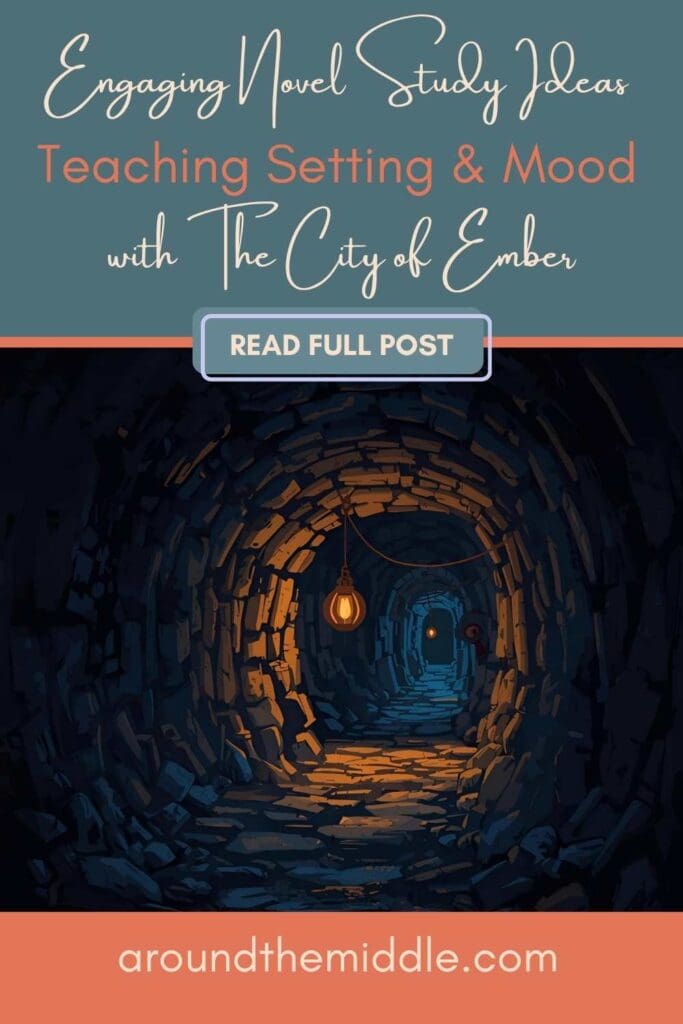 llustrated image of a dark underground tunnel lit by lanterns, with text reading “Engaging Novel Study Ideas: Teaching Setting & Mood with The City of Ember.” by In Around the Middle @ aroundthemiddle.com