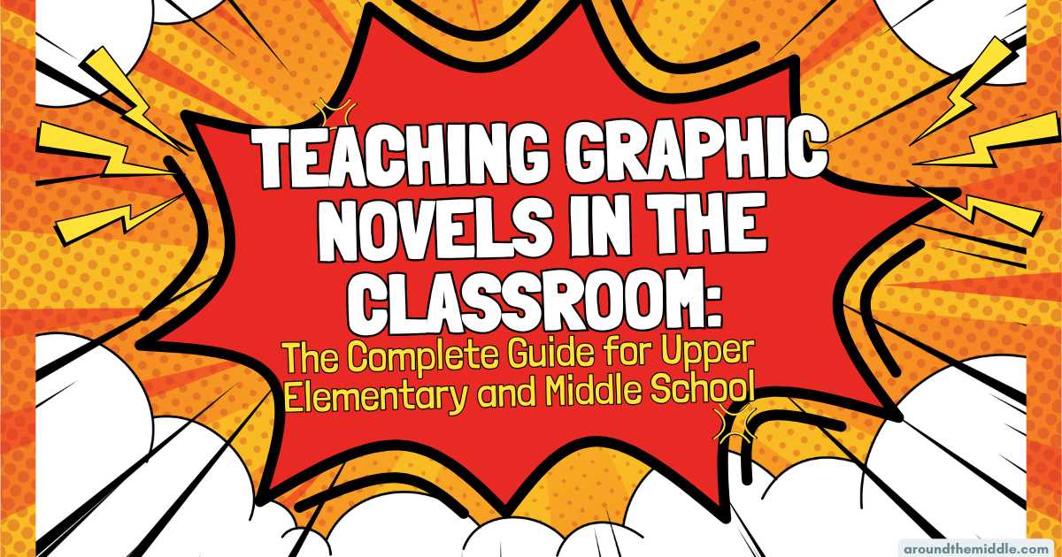 Teaching Graphic Novels in the Classroom: The Complete Guide for Upper Elementary and Middle School