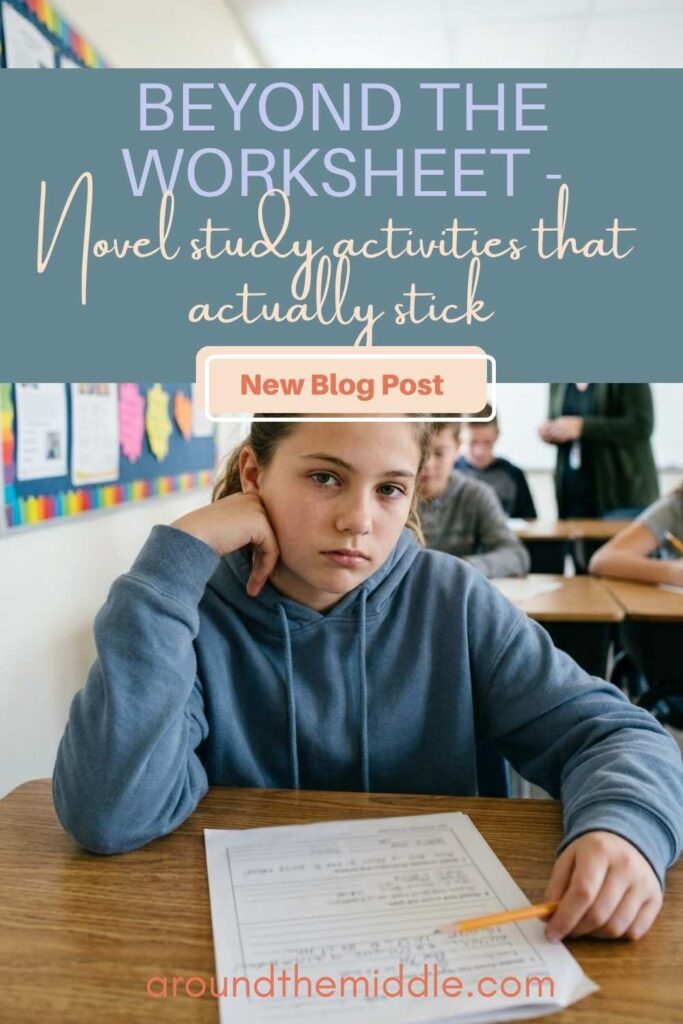 A bored middle school student leaning on her hand while looking at a repetitive worksheet in a classroom setting. Overlay text reads "Beyond the Worksheet - Novel study activities that actually stick." from aroundthemiddle.com
