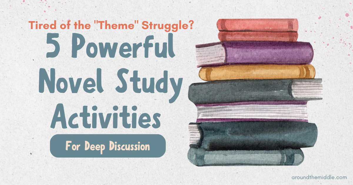 Tired of the “Theme” Struggle? 5 Powerful Novel Study Activities for Deep Discussion
